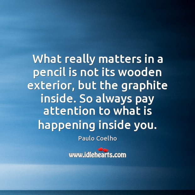 What really matters in a pencil is not its wooden exterior, but Image