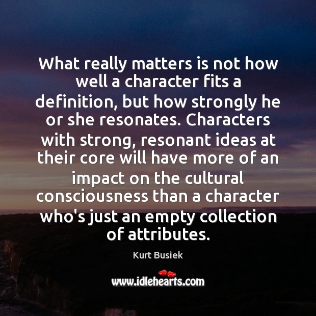 What really matters is not how well a character fits a definition, Kurt Busiek Picture Quote