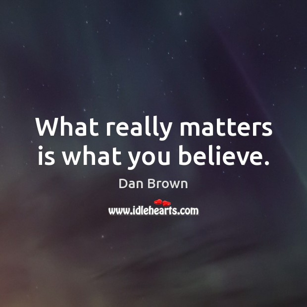 What really matters is what you believe. Image