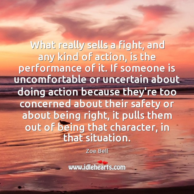 What really sells a fight, and any kind of action, is the Zoe Bell Picture Quote