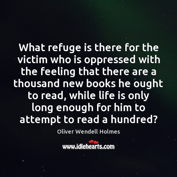 What refuge is there for the victim who is oppressed with the Oliver Wendell Holmes Picture Quote