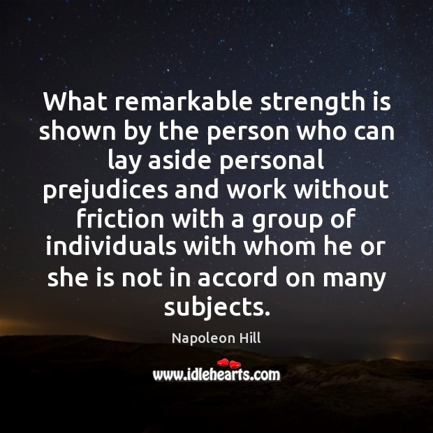 What remarkable strength is shown by the person who can lay aside Napoleon Hill Picture Quote