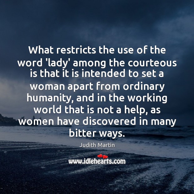 What restricts the use of the word ‘lady’ among the courteous is Judith Martin Picture Quote