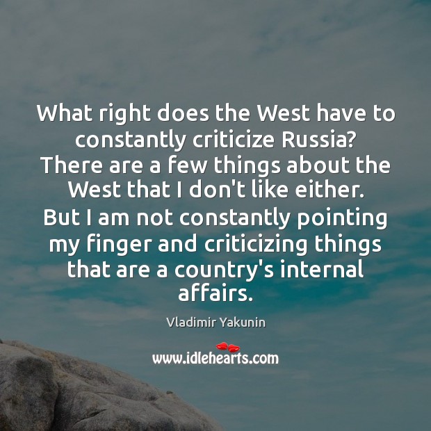 What right does the West have to constantly criticize Russia? There are Criticize Quotes Image