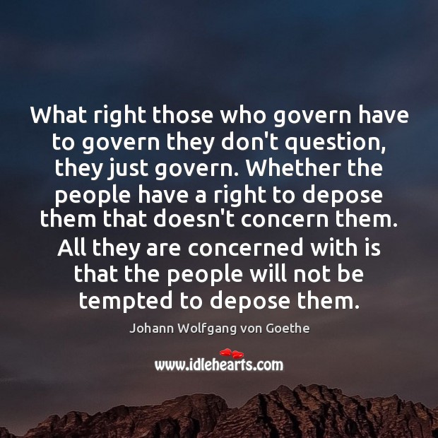 What right those who govern have to govern they don’t question, they Image