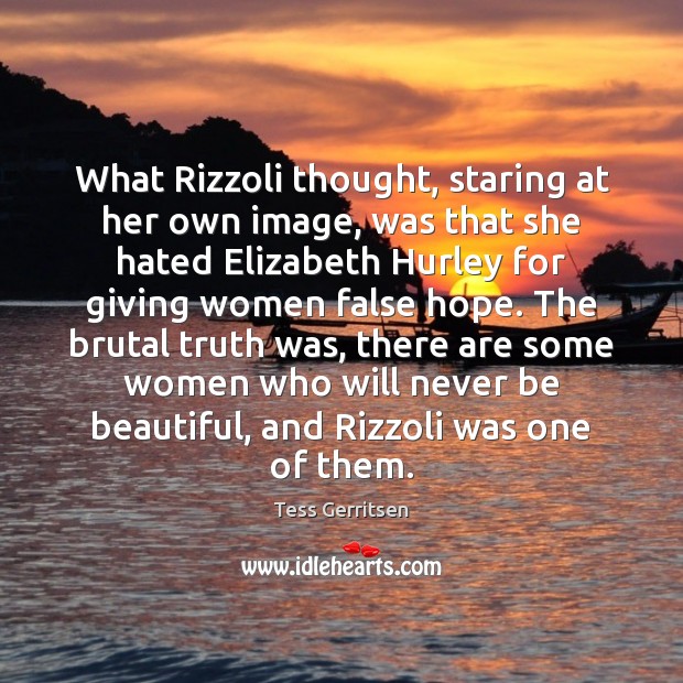 What Rizzoli thought, staring at her own image, was that she hated Tess Gerritsen Picture Quote