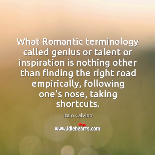 What romantic terminology called genius or talent or inspiration is nothing other than finding Italo Calvino Picture Quote