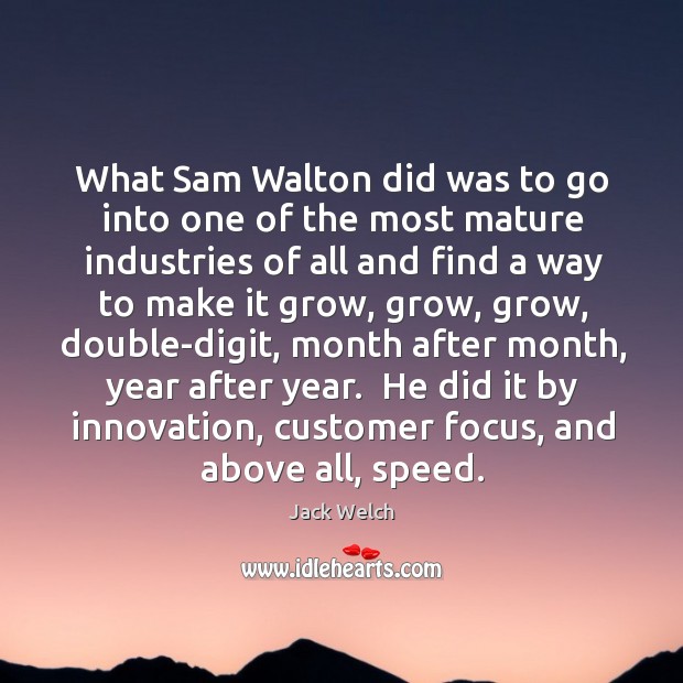 What Sam Walton did was to go into one of the most Jack Welch Picture Quote
