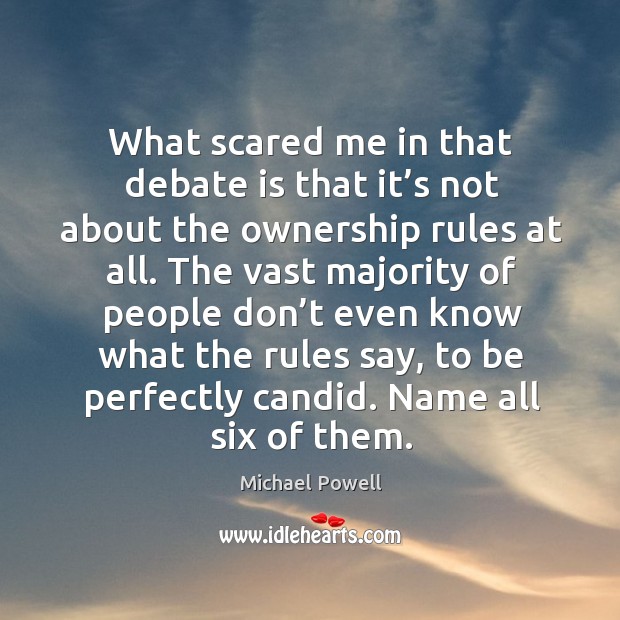 What scared me in that debate is that it’s not about the ownership rules at all. Michael Powell Picture Quote