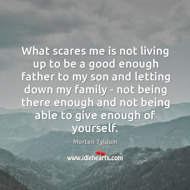 What scares me is not living up to be a good enough Morten Tyldum Picture Quote