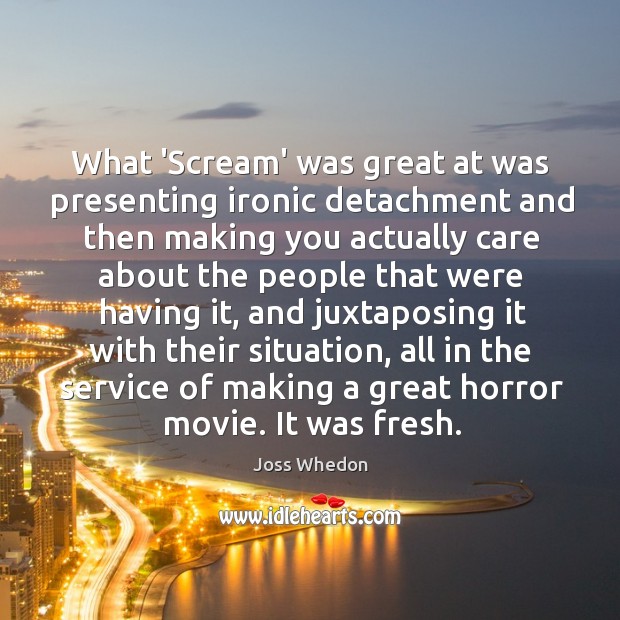 What ‘Scream’ was great at was presenting ironic detachment and then making Joss Whedon Picture Quote