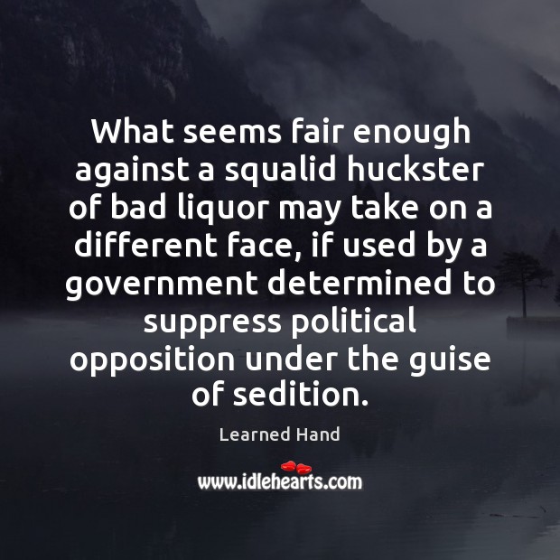 What seems fair enough against a squalid huckster of bad liquor may Learned Hand Picture Quote