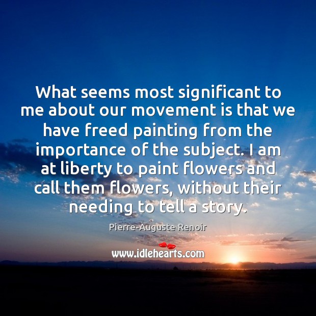 What seems most significant to me about our movement is that we Pierre-Auguste Renoir Picture Quote