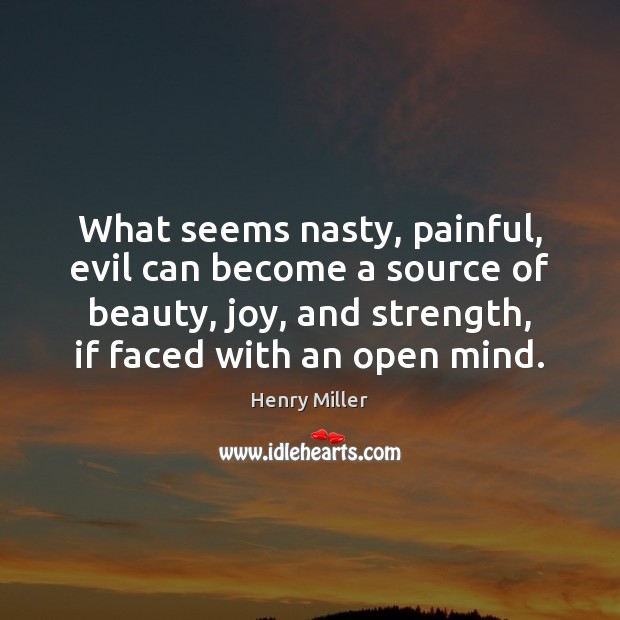 What seems nasty, painful, evil can become a source of beauty, joy, Image