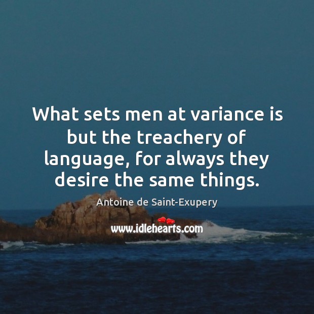 What sets men at variance is but the treachery of language, for Antoine de Saint-Exupery Picture Quote