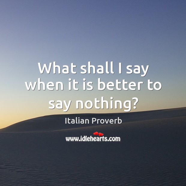 What shall I say when it is better to say nothing? Italian Proverbs Image