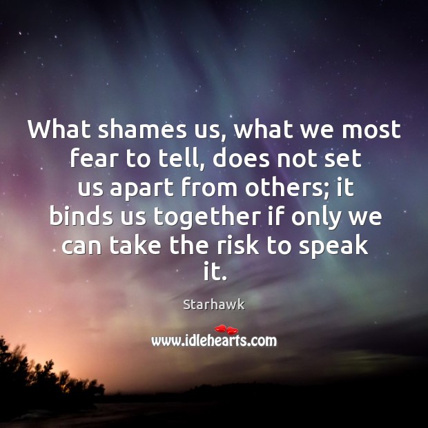 What shames us, what we most fear to tell, does not set Starhawk Picture Quote