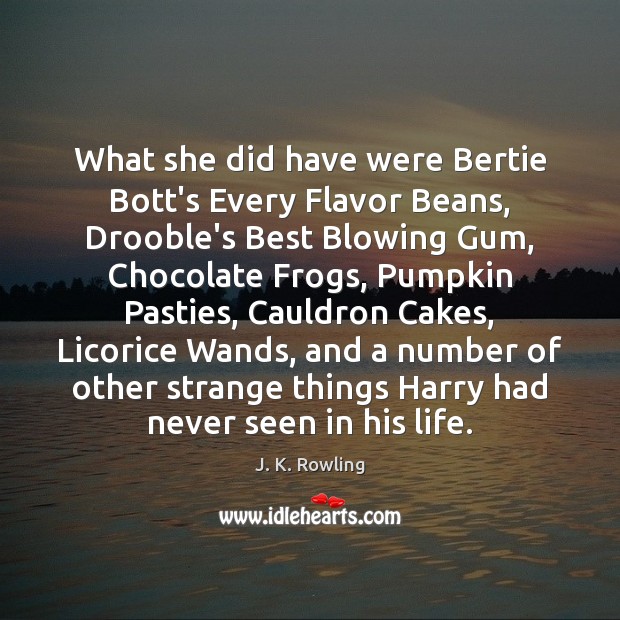 What she did have were Bertie Bott’s Every Flavor Beans, Drooble’s Best J. K. Rowling Picture Quote