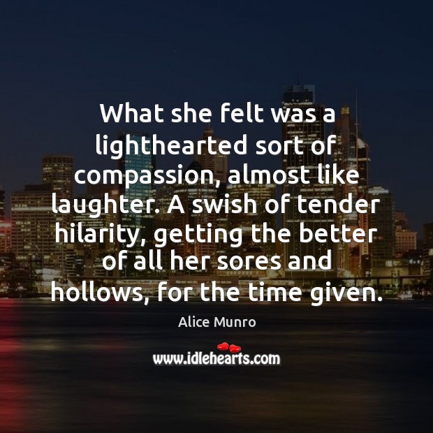 What she felt was a lighthearted sort of compassion, almost like laughter. 