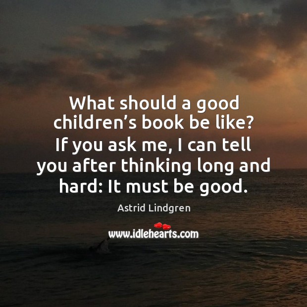 What should a good children’s book be like? If you ask Astrid Lindgren Picture Quote