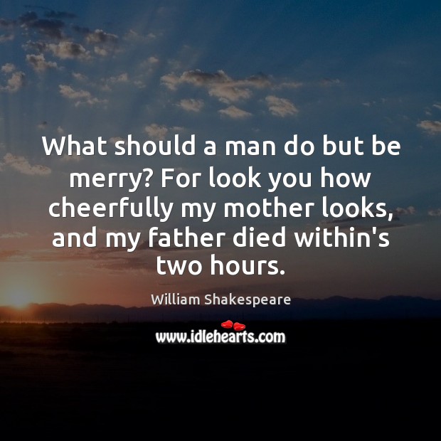 What should a man do but be merry? For look you how William Shakespeare Picture Quote