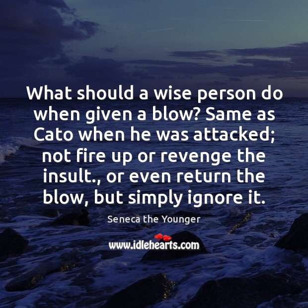 What should a wise person do when given a blow? Same as 