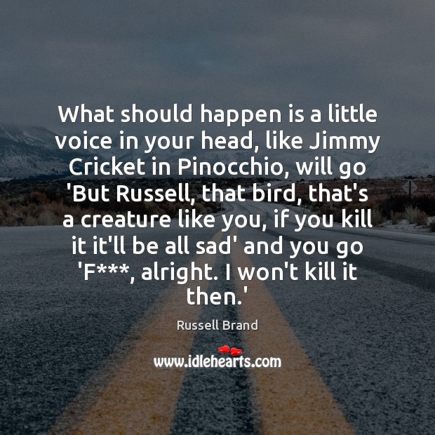 What should happen is a little voice in your head, like Jimmy Russell Brand Picture Quote