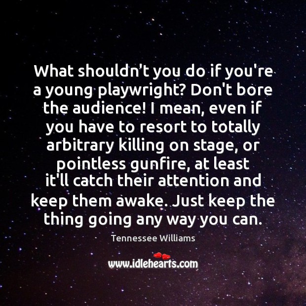 What shouldn’t you do if you’re a young playwright? Don’t bore the Tennessee Williams Picture Quote