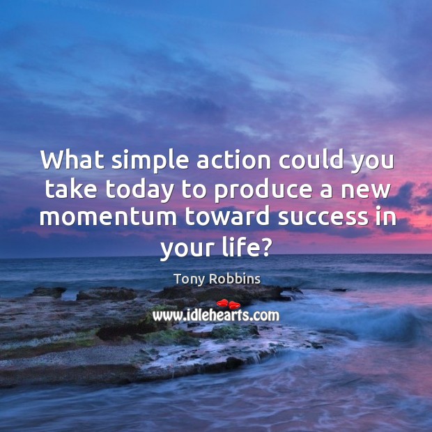 What simple action could you take today to produce a new momentum Image
