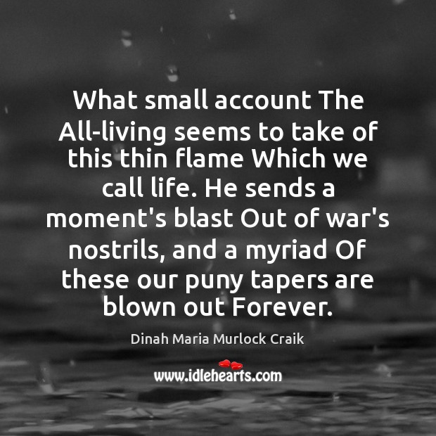 What small account The All-living seems to take of this thin flame Dinah Maria Murlock Craik Picture Quote