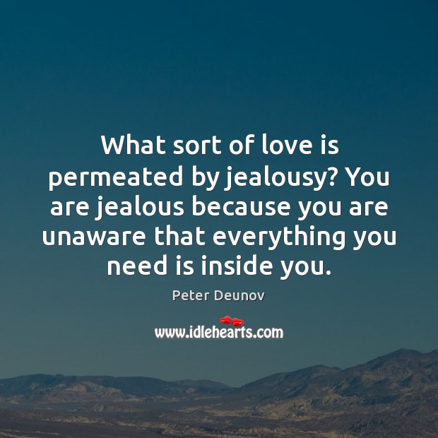 What sort of love is permeated by jealousy? You are jealous because Peter Deunov Picture Quote