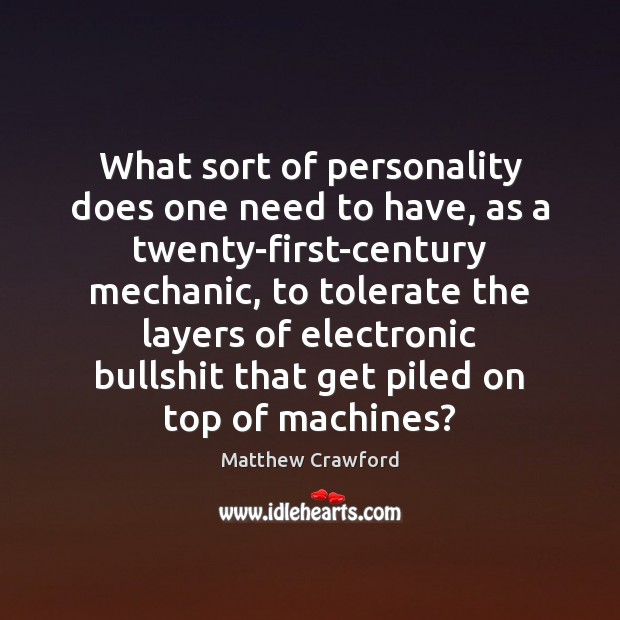 What sort of personality does one need to have, as a twenty-first-century Matthew Crawford Picture Quote