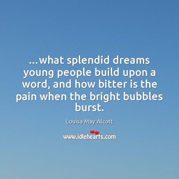 …what splendid dreams young people build upon a word, and how bitter Image