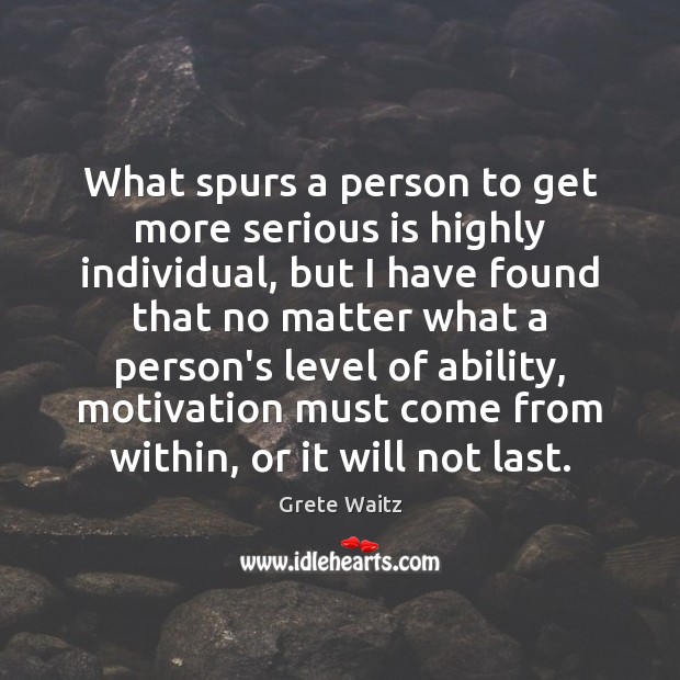 What spurs a person to get more serious is highly individual, but No Matter What Quotes Image