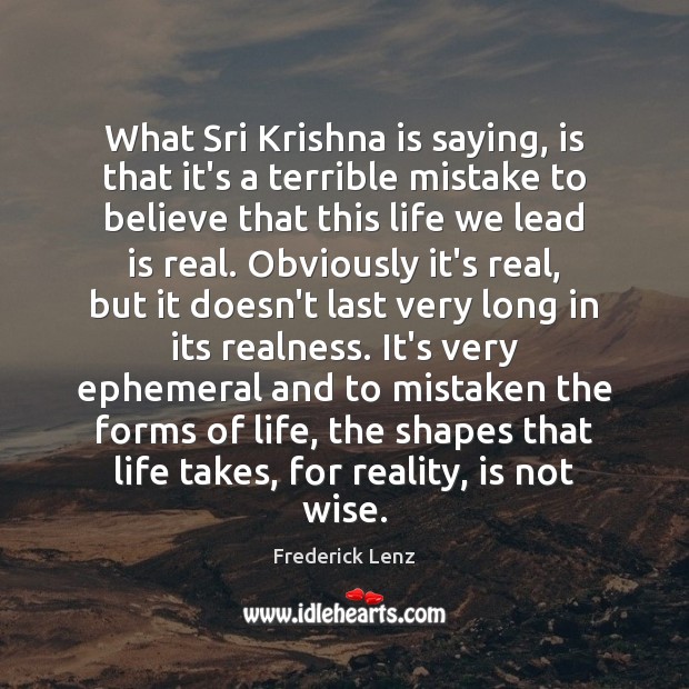 What Sri Krishna is saying, is that it’s a terrible mistake to Reality Quotes Image