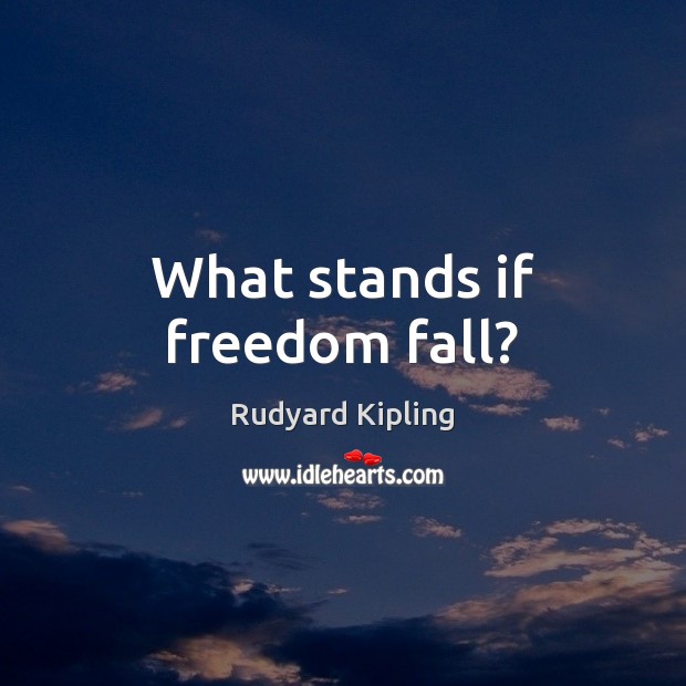What stands if freedom fall? Image