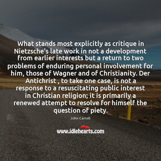 What stands most explicitly as critique in Nietzsche’s late work in not John Carroll Picture Quote