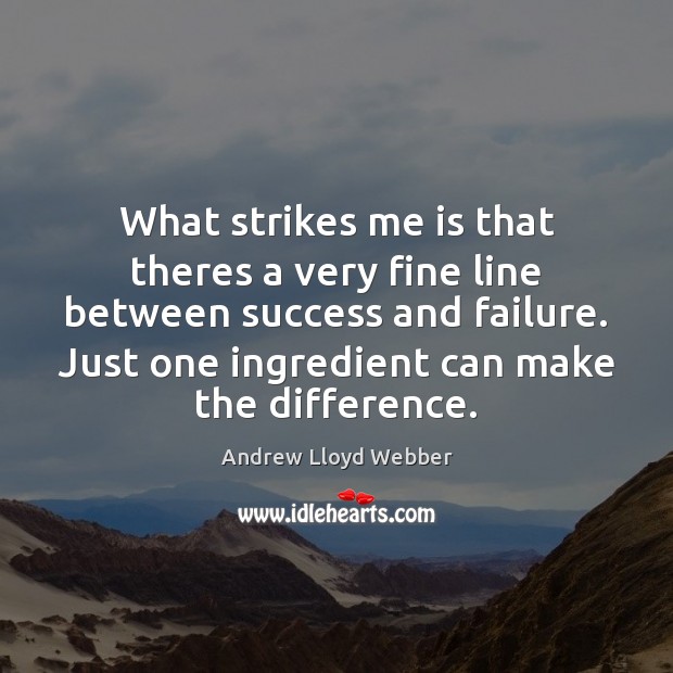What strikes me is that theres a very fine line between success Failure Quotes Image