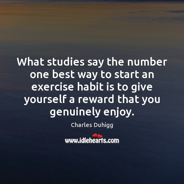 What studies say the number one best way to start an exercise Charles Duhigg Picture Quote