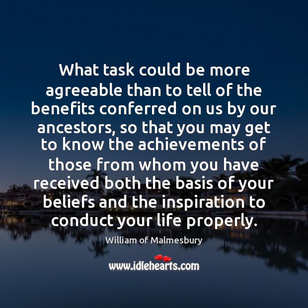 What task could be more agreeable than to tell of the benefits William of Malmesbury Picture Quote