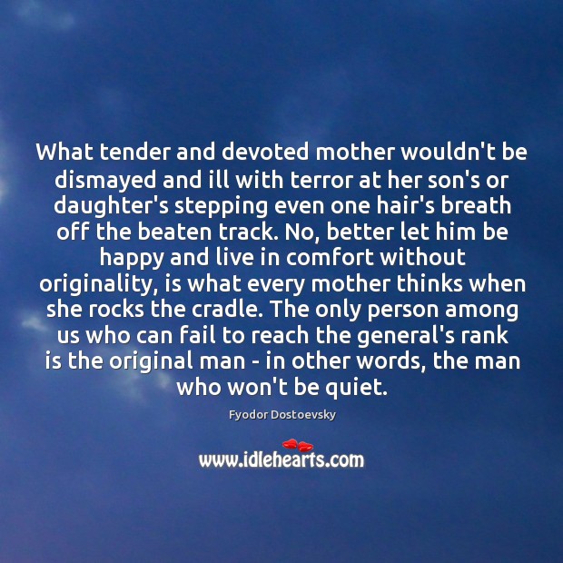 What tender and devoted mother wouldn’t be dismayed and ill with terror Fyodor Dostoevsky Picture Quote