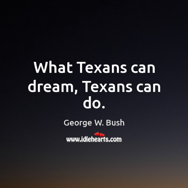 What Texans can dream, Texans can do. Image
