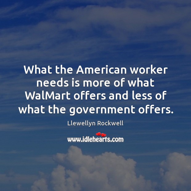 What the American worker needs is more of what WalMart offers and 