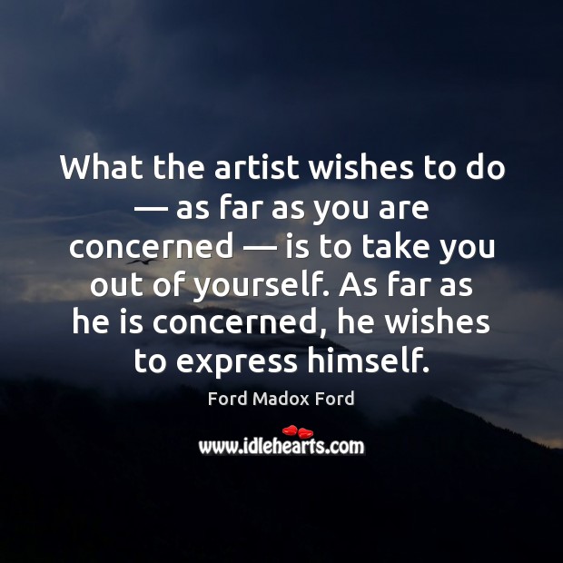 What the artist wishes to do — as far as you are concerned — Ford Madox Ford Picture Quote