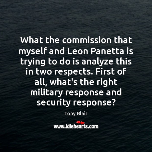 What the commission that myself and Leon Panetta is trying to do Image