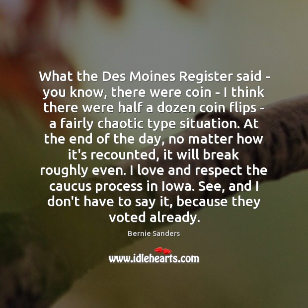 What the Des Moines Register said – you know, there were coin Bernie Sanders Picture Quote