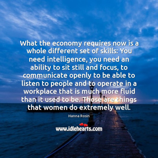 What the economy requires now is a whole different set of skills: Hanna Rosin Picture Quote