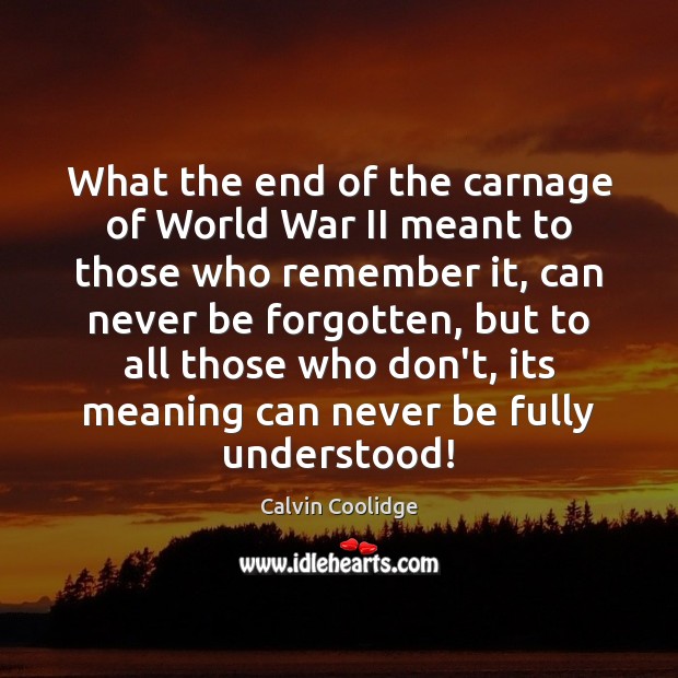 What the end of the carnage of World War II meant to Calvin Coolidge Picture Quote