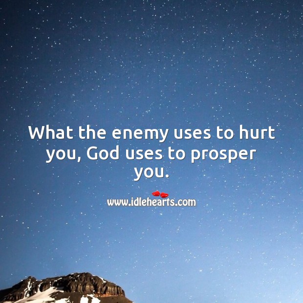 What the enemy uses to hurt you, God uses to prosper you. Hurt Quotes Image