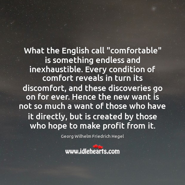 What the English call “comfortable” is something endless and inexhaustible. Every condition Image